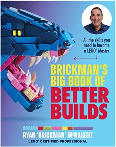 Brickman's Big Book of Better Builds: All the skills you need to become a LEGO Master