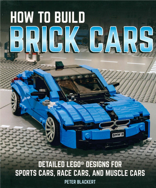 How to Build Brick Cars: Detailed LEGO Designs for Sports Cars, Race Cars, and Muscle Cars