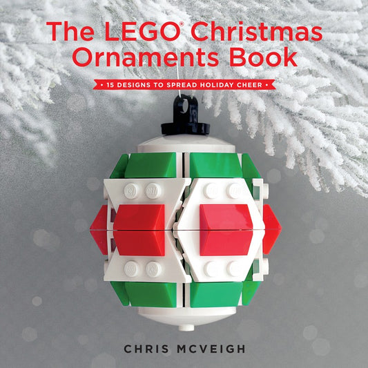 The LEGO Christmas Ornaments Book: 15 Designs to Spread Holiday Cheer