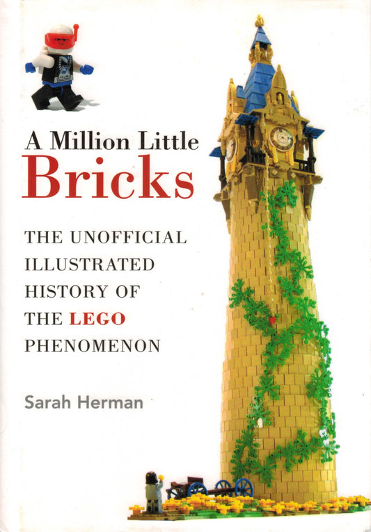 A Million Little Bricks: The Unofficial Illustrated History of the LEGO Phenomenon
